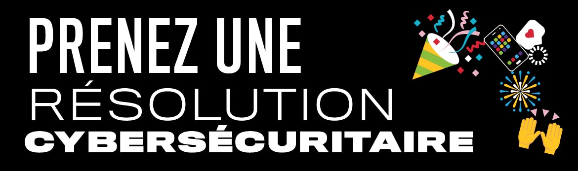 Prenez une résolution cybersécuritaire