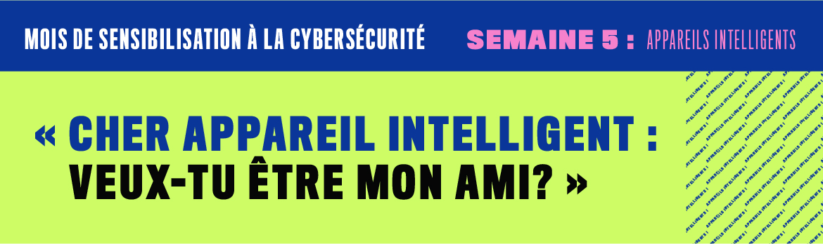 Mois de la sensibilisation à la cybersécurité  Semaine 5 : Appareils intelligents