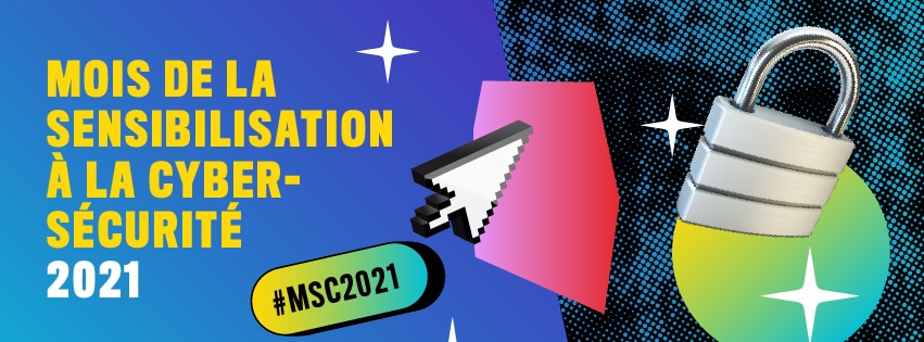 Flèche de curseur et cadenas. Texte : Mois de la sensibilisation à la cybersécurité 2021, #MSC2021