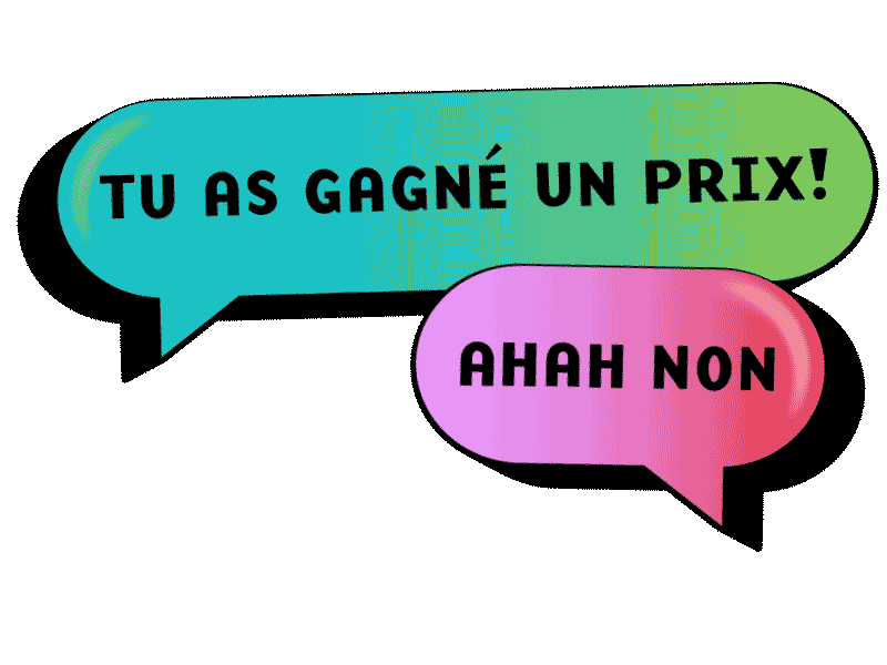 Deux bulles de parole. Texte de la première bulle: Tu as gagné un prix! Texte de la deuxième bulle: Ahah non