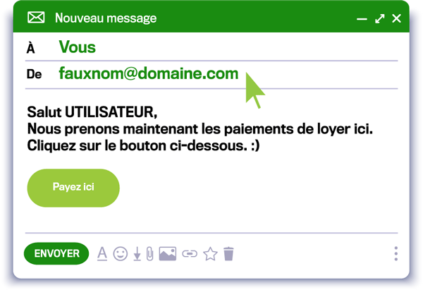 un courriel à Vous de fauxnom@domaine.com, avec texte Salut UTILISATEUR, Nous prenons maintenant les paiements de loyer ici. Cliquez sur le bouton ci-dessous. :) et un bouton marqué Payez ici