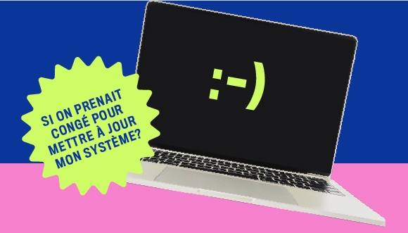 un ordinateur portable avec un émoticône souriante sur l'écran; texte: Si on prenait congé pour mettre à jour mon système?